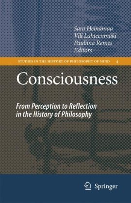 Consciousness: From Perception to Reflection in the History of Philosophy (Studies in the History of Philosophy of Mind) (2007-07-06)