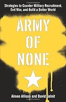 Army of None: Strategies to Counter Military Recruitment, End War, and Build a Better World