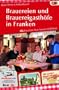 Brauereien und Brauereigasth�fe in Franken: Alle Braust�tten, Biere, Museen und Bierfeste