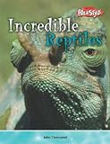 Incredible Reptiles (Incredible Creatures)
