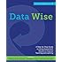 Data Wise, Revised and Expanded Edition: A Step-by-Step Guide to Using Assessment Results to Improve Teaching and Learning