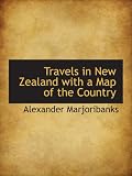 Travels in New Zealand with a Map of the Country