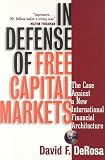 In Defense of Free Capital Markets: The Case Against a New International Financial Architecture