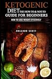 Ketogenic Diet: The How To & Not To Guide for beginners: How To Lose Weight Effectively