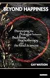 Beyond happiness : deepening the dialogue between Buddhism, psychotherapy, and the mind sciences