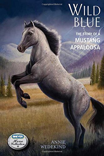 Wild Blue: The Story of a Mustang Appaloosa (The Breyer Horse Collection), by Annie Wedekind