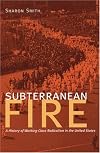 Subterranean Fire: A History of Working-Class Radicalism in the United States