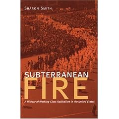 Subterranean Fire: A History of Working-Class Radicalism in the United States