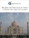 Mughal Architecture in India: A Guide to Delhi, Agra, and the Taj Mahal