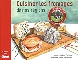 Livres Recette de Fromages - Cuisiner les fromages de nos régions