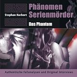 Ph&auml;nomen Serienm&ouml;rder: Das Phantom  - Authentische Fallanalysen und Original Interviews - Stephan Harbort