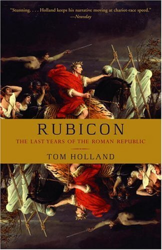 Rubicon: The Last Years of the Roman Republic by Holland, Tom published by Anchor (2005)