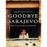 Goodbye Sarajevo: A True Story of Courage, Love and Survival