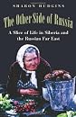The Other Side of Russia: A Slice of Life in Siberia and the Russian Far East (Eastern European Studies (College Station, Tex.), No. 21.)