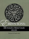 Erins Sons: Irish Arrivals in Atlantic Canada, 1761-1853