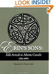 Erin's Sons: Irish Arrivals in Atlant...