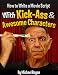 How to Write a Movie Script With Kick-Ass and Awesome Characters (ScriptBully Book Series)