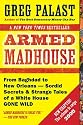 Armed Madhouse: From Baghdad to New Orleans--Sordid Secrets and Strange Tales of a White House Gone Wild