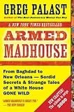 Armed Madhouse: From Baghdad to New Orleans--Sordid Secrets and Strange Tales of a White House Gone Wild