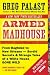 Armed Madhouse: From Baghdad to New Orleans--Sordid Secrets and Strange Tales of a White House Gone Wild