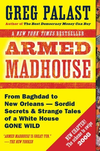Armed Madhouse: From Baghdad to New Orleans--Sordid Secrets and Strange Tales of a White House Gone Wild under General in The Books Store