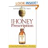 The Honey Prescription: The Amazing Power of Honey as Medicine