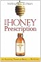 Honey Prescription: The Amazing Power of Honey as Medicine