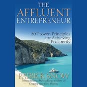 The Affluent Entrepreneur: 20 Proven Principles for Achieving Prosperity | [Patrick Snow]