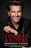 100 PROZENT ANDERS: Die Autobiografie - Mein Leben - und die Wahrheit &uuml;ber Modern Talking, Nora und Dieter Bohlen - Thomas Anders