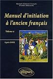 Manuel d'initiation � l'ancien fran�ais : Volume 2