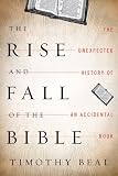 The Rise and Fall of the Bible: The Unexpected History of an Accidental Book