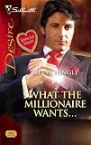 What The Millionaire Wants... (Silhouette Desire)