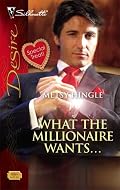 What The Millionaire Wants... (Silhouette Desire)