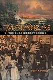 Cover for 'Matanzas: The Cuba Nobody Knows'