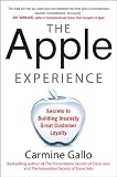 The Apple Experience: Secrets to Building Insanely Great Customer Loyalty The Apple Experience: Secrets to Building Insanely Great Customer Loyalty