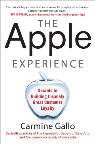 The Apple Experience: Secrets to Building Insanely Great Customer Loyalty