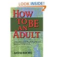 How to Be an Adult: A Handbook for Psychological and Spiritual Integration