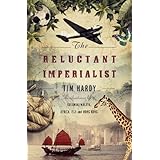 the reluctant imperialist an adventurous life in colonial malaya africa fiji and hong kong