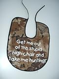 Real Tree Camouflauge Baby Bib-Get Me Out of This Stupid High Chair and Take Me Hunting by Haynes Hunting Systems