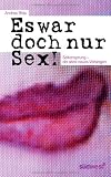 Es war doch nur Sex!: Seitensprung - ein altes neues Verlangen