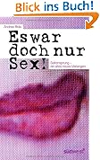 Es war doch nur Sex!: Seitensprung - ein altes neues Verlangen