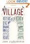 The Village: 400 Years of Beats and Bohemians, Radicals and Rogues, a History of Greenwich Village