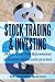 Stock Trading & Investing Made Easy For Beginners: Learn The Foundations Of How To Be A Successful Trader And Investor