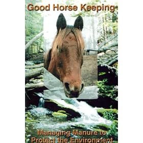 Good Horse Keeping: Managing Manure to Protect the Environment