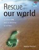 Rescue our world : 52 brilliant little ideas for becoming an eco-hero