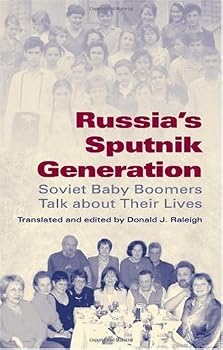 russia's sputnik generation: soviet baby boomers talk about their lives (indiana-michigan series in russian and east european studies) - donald j. raleigh russia's sputnik generation: soviet baby boomers talk about their lives (indiana-michigan series in russian and east european studies) - donald j. raleigh