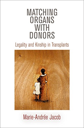 Matching Organs with Donors: Legality and Kinship in Transplants (Contemporary Ethnography)