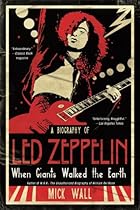 When Giants Walked the Earth: A Biography of Led Zeppelin When Giants Walked the Earth: A Biography of Led Zeppelin