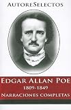 Edgar Allan Poe: 1809-1849 Narraciones Completas = Edgar Allan Poe (Autore Selectos) (Spanish Edition)