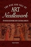 The Rise and Fall of Art Needlework: Its Socio-Economic and Cultural Aspects